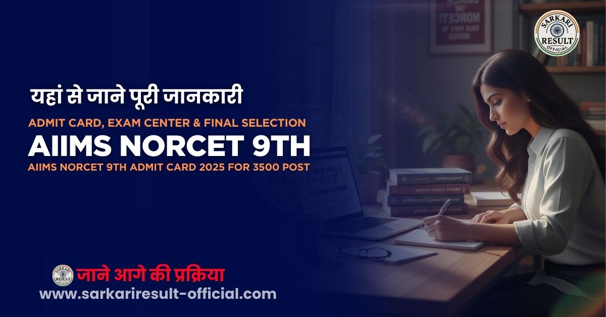 AIIMS NORCET 9th Admit Card 2025 — Download, 3500 Nursing Officer Posts — Exam Date, Syllabus, Selection Process & More