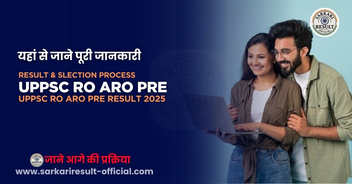UPPSC RO ARO Pre Result 2025 – Check & Download Prelims Result, Documents, Selection Process & More