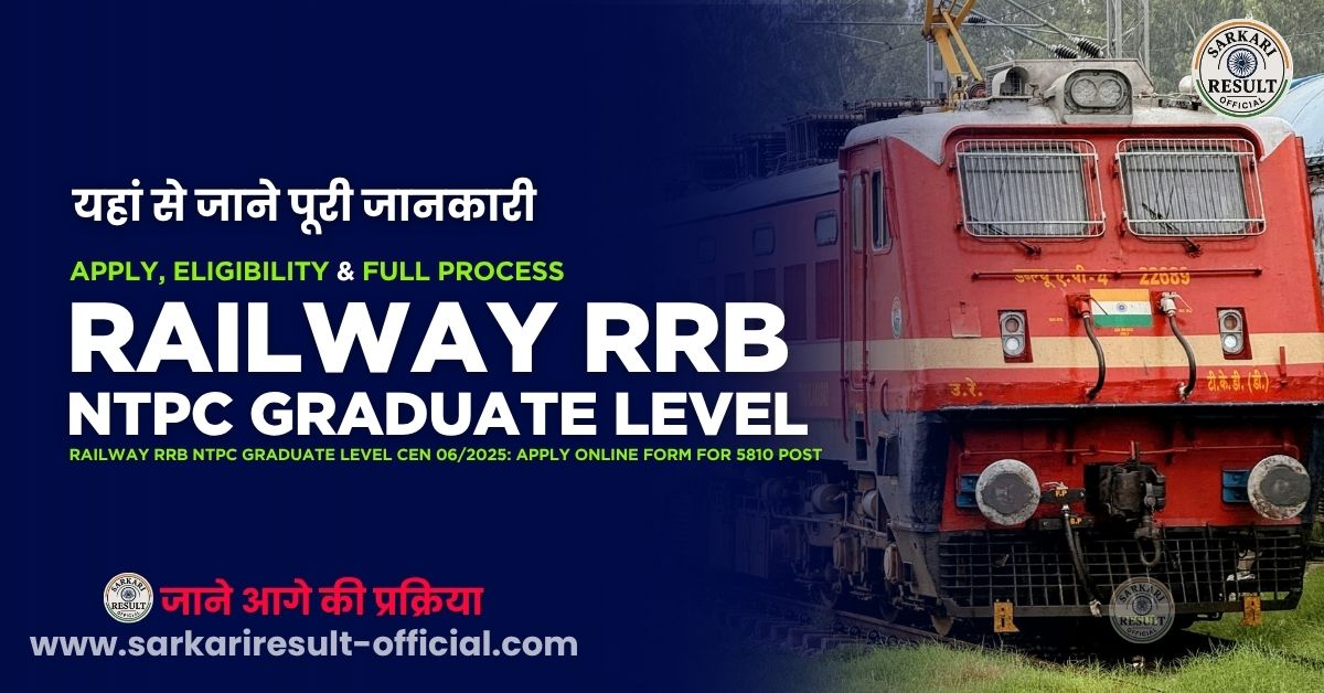 Railway RRB NTPC Graduate Level CEN 06/2025 – Apply Online for 5810 Posts, Step-by-Step Guide | Notification, Qualification, Syllabus, Selection Process & More